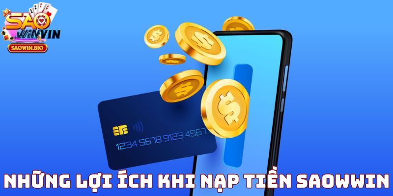 Lợi ích của hội viên khi nạp tiền SAOWIN