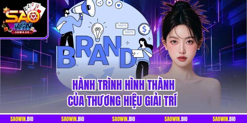 Hành trình hình thành của thương hiệu giải trí