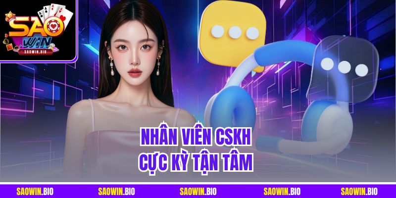 Nhân viên CSKH cực kỳ tận tâm