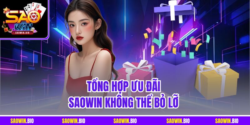 Tổng hợp ưu đãi SaoWin không thể bỏ lỡ